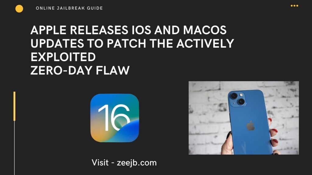 Apple releases iOS and macOS updates to patch the actively exploited zero-day flaw